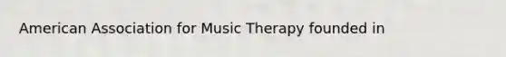 American Association for Music Therapy founded in