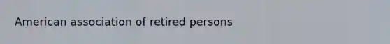 American association of retired persons