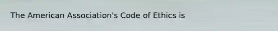 The American Association's Code of Ethics is