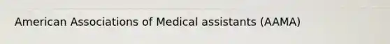 American Associations of Medical assistants (AAMA)