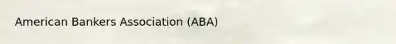 American Bankers Association (ABA)