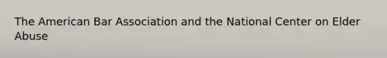 The American Bar Association and the National Center on Elder Abuse