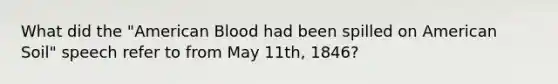 What did the "American Blood had been spilled on American Soil" speech refer to from May 11th, 1846?