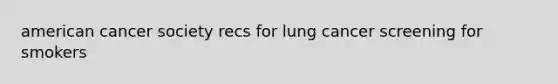 american cancer society recs for lung cancer screening for smokers