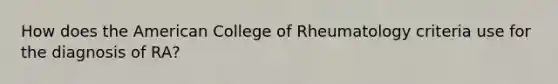 How does the American College of Rheumatology criteria use for the diagnosis of RA?