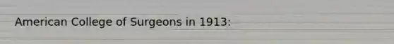 American College of Surgeons in 1913: