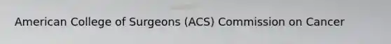 American College of Surgeons (ACS) Commission on Cancer