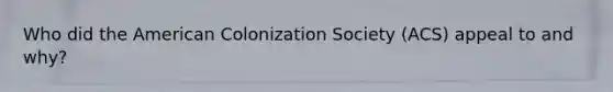 Who did the American Colonization Society (ACS) appeal to and why?