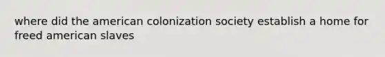 where did the american colonization society establish a home for freed american slaves