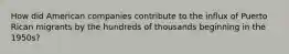 How did American companies contribute to the influx of Puerto Rican migrants by the hundreds of thousands beginning in the 1950s?