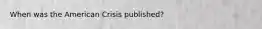When was the American Crisis published?