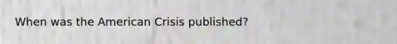 When was the American Crisis published?