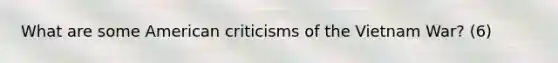 What are some American criticisms of the Vietnam War? (6)