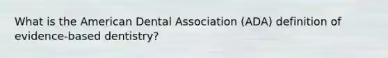 What is the American Dental Association (ADA) definition of evidence-based dentistry?