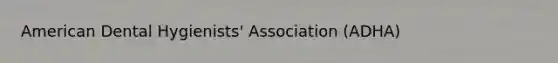 American Dental Hygienists' Association (ADHA)