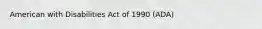 American with Disabilities Act of 1990 (ADA)