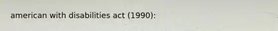 american with disabilities act (1990):