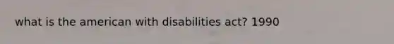 what is the american with disabilities act? 1990