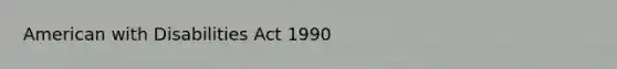 American with Disabilities Act 1990