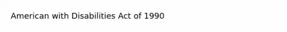 American with Disabilities Act of 1990