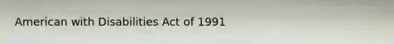 American with Disabilities Act of 1991