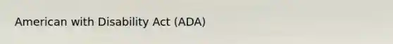 American with Disability Act (ADA)