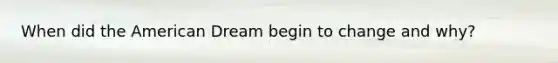 When did the American Dream begin to change and why?