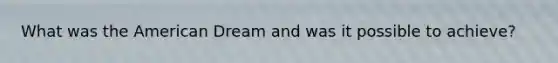 What was the American Dream and was it possible to achieve?