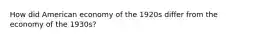 How did American economy of the 1920s differ from the economy of the 1930s?