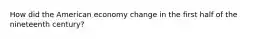 How did the American economy change in the first half of the nineteenth century?