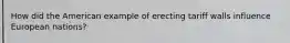 How did the American example of erecting tariff walls influence European nations?