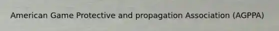 American Game Protective and propagation Association (AGPPA)