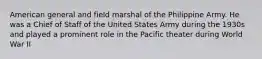 American general and field marshal of the Philippine Army. He was a Chief of Staff of the United States Army during the 1930s and played a prominent role in the Pacific theater during World War II