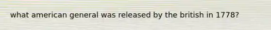 what american general was released by the british in 1778?