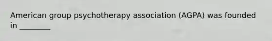 American group psychotherapy association (AGPA) was founded in ________