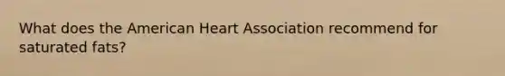 What does the American Heart Association recommend for saturated fats?