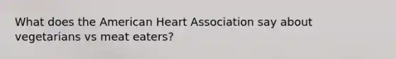 What does the American Heart Association say about vegetarians vs meat eaters?