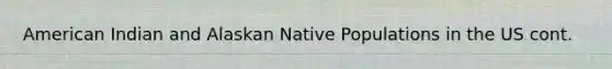 American Indian and Alaskan Native Populations in the US cont.