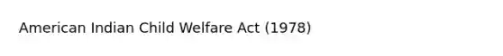 American Indian Child Welfare Act (1978)