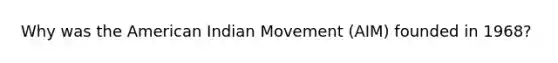 Why was the American Indian Movement (AIM) founded in 1968?