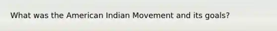 What was the American Indian Movement and its goals?