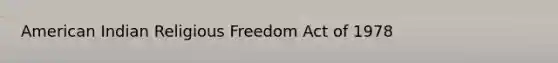 American Indian Religious Freedom Act of 1978