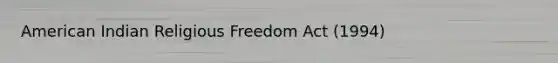 American Indian Religious Freedom Act (1994)