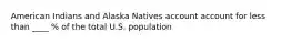 American Indians and Alaska Natives account account for less than ____ % of the total U.S. population