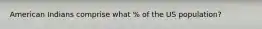 American Indians comprise what % of the US population?