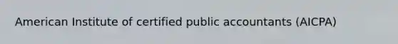 American Institute of certified public accountants (AICPA)