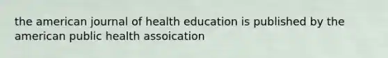 the american journal of health education is published by the american public health assoication