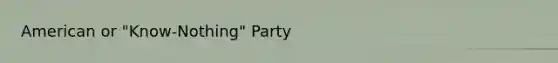 American or "Know-Nothing" Party