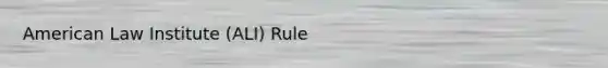 American Law Institute (ALI) Rule