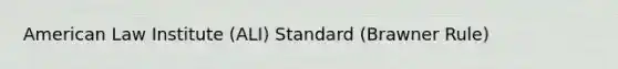 American Law Institute (ALI) Standard (Brawner Rule)